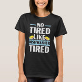 No Tired Like Dishwasher Tired Dishwashing Profess Tシャツ (正面)