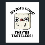 No Tofu Puns They're Tasteless Funny Food Pun  ポスター<br><div class="desc">No Tofu Puns They're Tasteless Funny Food Pun features a cute piece of tofu . Perfect pun gift for family and friends who love cute food tofu puns.</div>