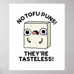 No Tofu Puns They're Tasteless Funny Food Pun  ポスター