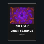 No Trip Just Science Mandelbrot Julia Set Fractal ポストカード<br><div class="desc">科学を愛する新入生向けのネディデザイン。また、科学与えを愛す最高のる友友、親戚、彼氏やガールフレンドに対する誕生日やクリスマスの贈り物としても可能である。デザインも勉強に合う。</div>