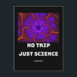 No Trip Just Science Mandelbrot Julia Set Fractal ポストカード<br><div class="desc">科学を愛する新入生向けのネディデザイン。また、科学与えを愛す最高のる友友、親戚、彼氏やガールフレンドに対する誕生日やクリスマスの贈り物としても可能である。デザインも勉強に合う。</div>