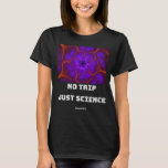 No Trip Just Science Mandelbrot Julia Set Fractal Tシャツ<br><div class="desc">科学を愛する新入生向けのネディデザイン。また、科学与えを愛す最高のる友友、親戚、彼氏やガールフレンドに対する誕生日やクリスマスの贈り物としても可能である。デザインも勉強に合う。</div>