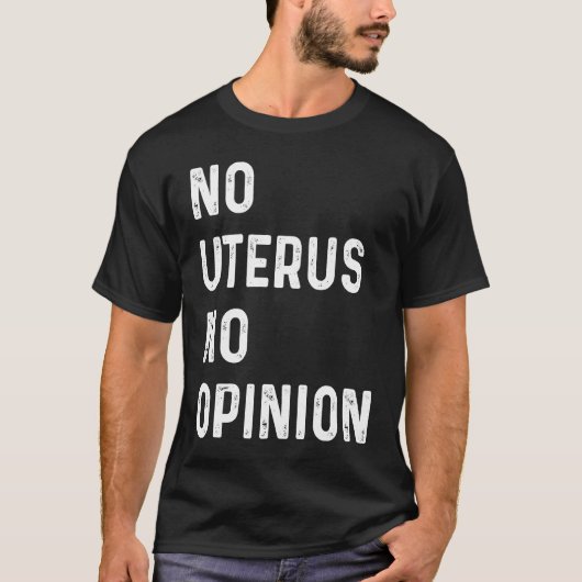 No Uterus No Opinion Feminist Pro Choice Tシャツ (正面)