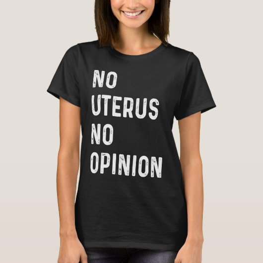 No Uterus No Opinion Feminist Pro Choice Tシャツ (正面)