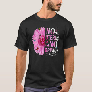 No Uterus No Opinion Women's Right Feminist Femini Tシャツ