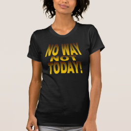 No Way Not TODAY女性用Bella Canvas Tシャツ