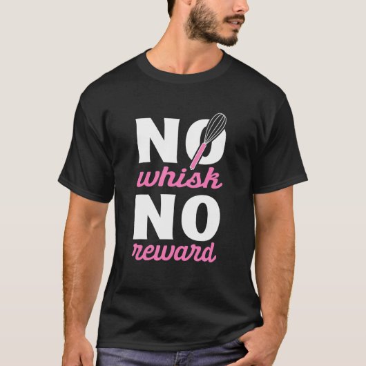 No Whisk No Reward菓子職人ケーキベーキング菓子 Tシャツ (正面)