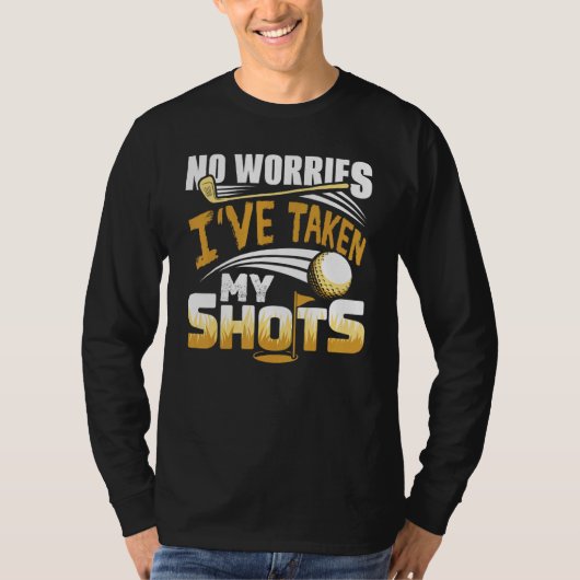 No Worries I've Taken My Shots Golf Player Golfer  Tシャツ (正面)