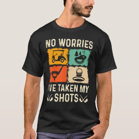 No Worries I've Taken My Shots Golf Player Golfer Tシャツ (正面)