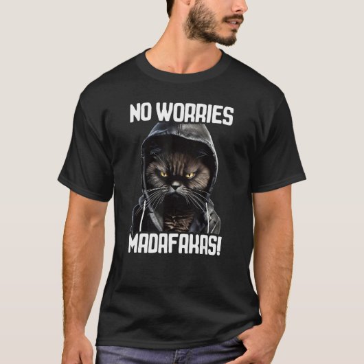 No Worries Madafakas Cat I Cat No Worries Tシャツ (正面)