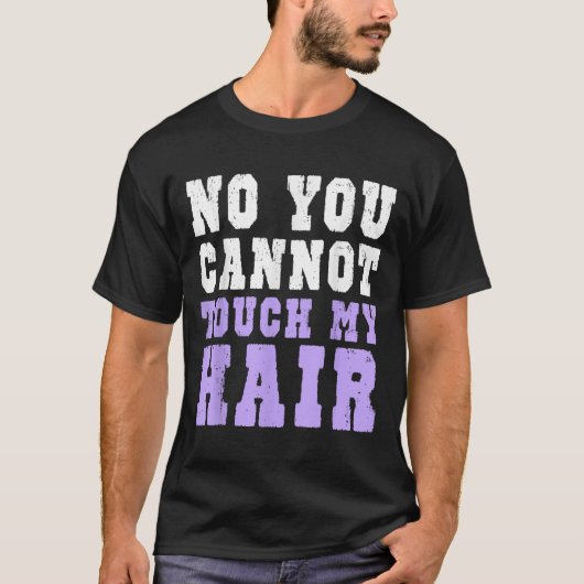 No You Cannot Touch My Hair Funny Humor Tシャツ (正面)