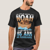 Noah Had Used In His Ark Was Floodlights Tシャツ (正面)
