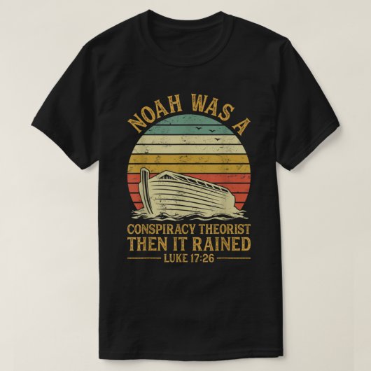 Noah Was A Conspiracy Theorist Then It Rained Chri Tシャツ (デザイン正面)