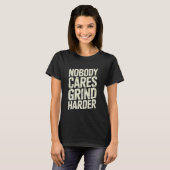 Nobody Cares Grind Harder Attitude Message Tシャツ (正面フル)