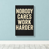 Nobody Cares, Work Harder キャンバスプリント (インサイチュ (ウッドフロア))