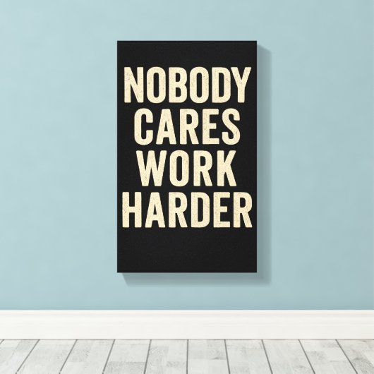 Nobody Cares, Work Harder キャンバスプリント (インサイチュ (ウッドフロア))