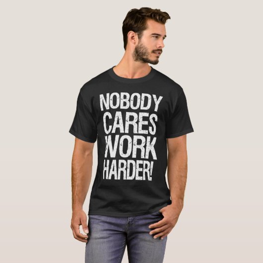 Nobody Cares Work Harder  2 Tシャツ (正面フル)