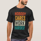 Nobody Cares Work Harder 6 Tシャツ (正面)