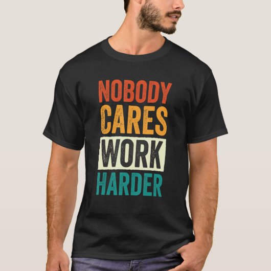 Nobody Cares Work Harder 6 Tシャツ (正面)