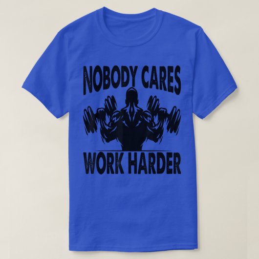 Nobody Cares Work Harder - Bodybuilder - Gym Motiv Tシャツ (デザイン正面)
