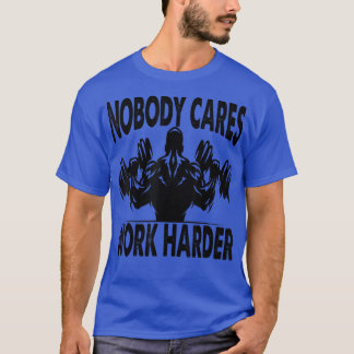 Nobody Cares Work Harder - Bodybuilder - Gym Motiv Tシャツ