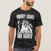 Nobody Cares Work Harder Fun Matching Saying Idea Tシャツ (正面)
