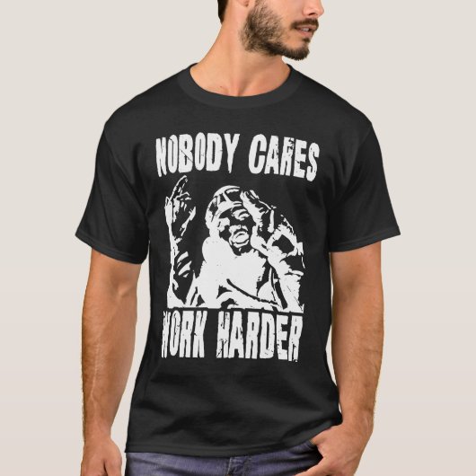 Nobody Cares Work Harder Fun Matching Saying Idea  Tシャツ (正面)