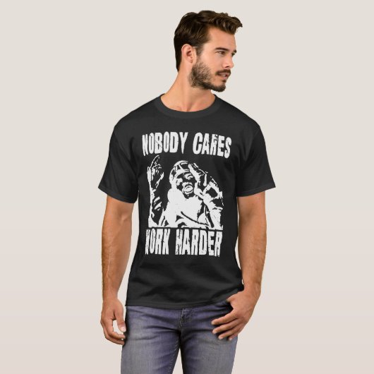 Nobody Cares Work Harder Fun Matching Saying Idea Tシャツ (正面フル)