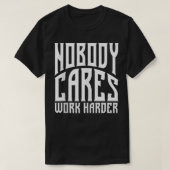 Nobody Cares Work Harder Funny Workout Fitness Gy Tシャツ (デザイン正面)