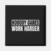 Nobody Cares Work Harder Military Motivational Fun マグネット (正面)