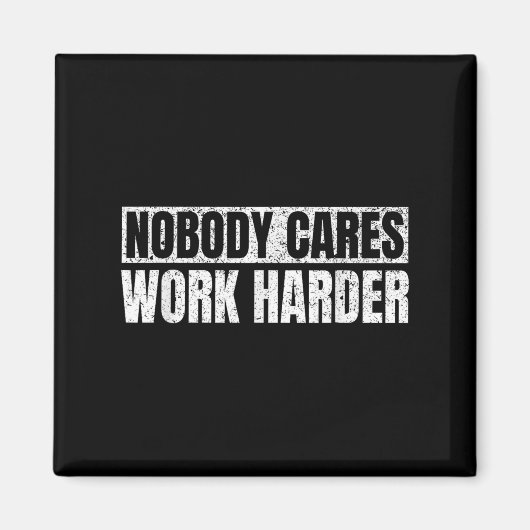 Nobody Cares Work Harder Military Motivational Fun マグネット (正面)