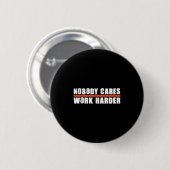 Nobody Cares Work Harder Motivational For Athletes 缶バッジ (正面&裏面)