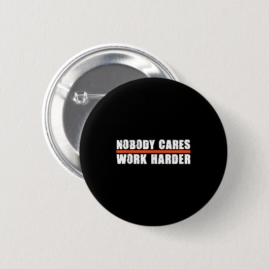 Nobody Cares Work Harder Motivational For Athletes 缶バッジ (正面&裏面)