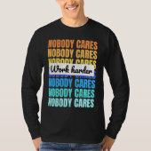 Nobody cares work harder motivational quote tシャツ (正面)