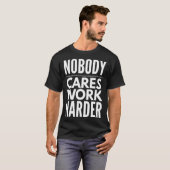 Nobody Cares Work Harder Motivational Tシャツ (正面フル)