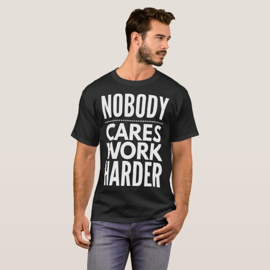 Nobody Cares Work Harder Motivational Tシャツ (正面フル)