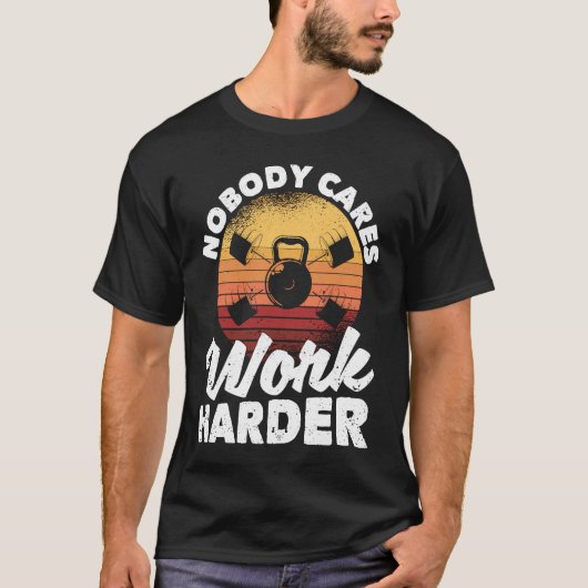 Nobody Cares Work Harder Motivational Workout Gym  Tシャツ (正面)