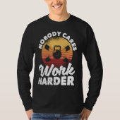 Nobody Cares Work Harder Motivational Workout Gym  Tシャツ (正面)