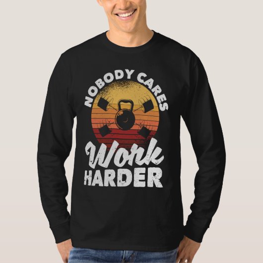 Nobody Cares Work Harder Motivational Workout Gym  Tシャツ (正面)