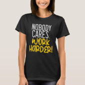 Nobody Cares Work Harder Nobody Cares Work Harder Tシャツ (正面)