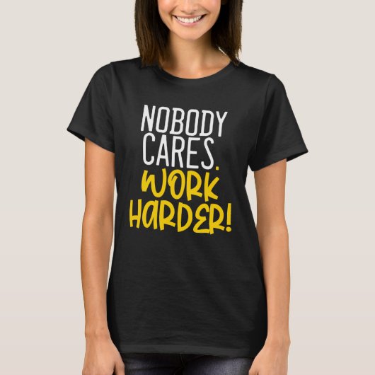 Nobody Cares Work Harder Nobody Cares Work Harder Tシャツ (正面)