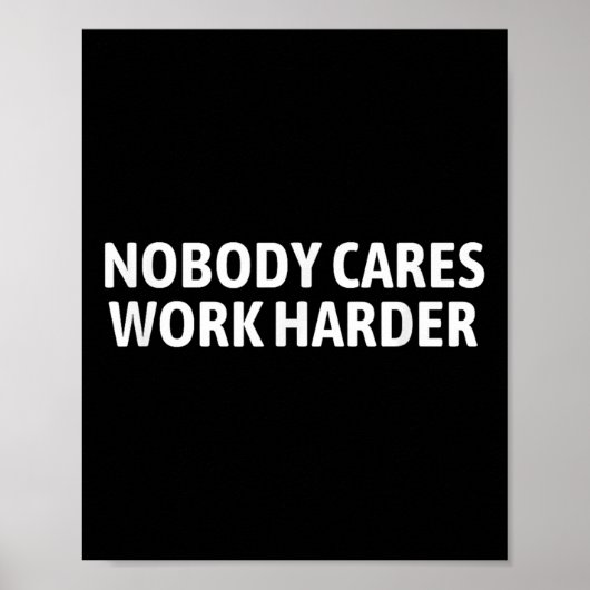 Nobody Cares Work Harder Shirt Funny Motivational  ポスター (正面)