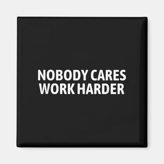 Nobody Cares Work Harder Shirt Funny Motivational  マグネット (正面)