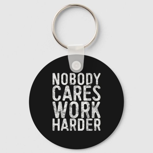 Nobody Cares Work Harder Shirt Men Women Motivatio キーホルダー (正面)