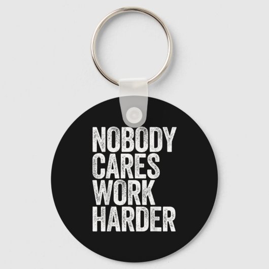 Nobody Cares Work Harder Shirt Men Women Motivatio キーホルダー (正面)