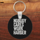 Nobody Cares Work Harder Shirt Men Women Motivatio キーホルダー (正面)