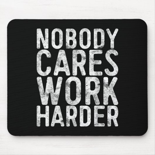 Nobody Cares Work Harder Shirt Men Women Motivatio マウスパッド (正面)