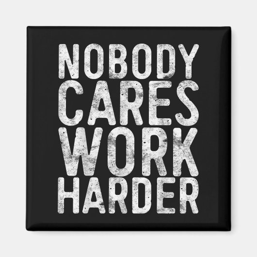 Nobody Cares Work Harder Shirt Men Women Motivatio マグネット (正面)