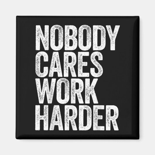 Nobody Cares Work Harder Shirt Men Women Motivatio マグネット (正面)