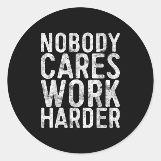 Nobody Cares Work Harder Shirt Men Women Motivatio ラウンドシール (正面)